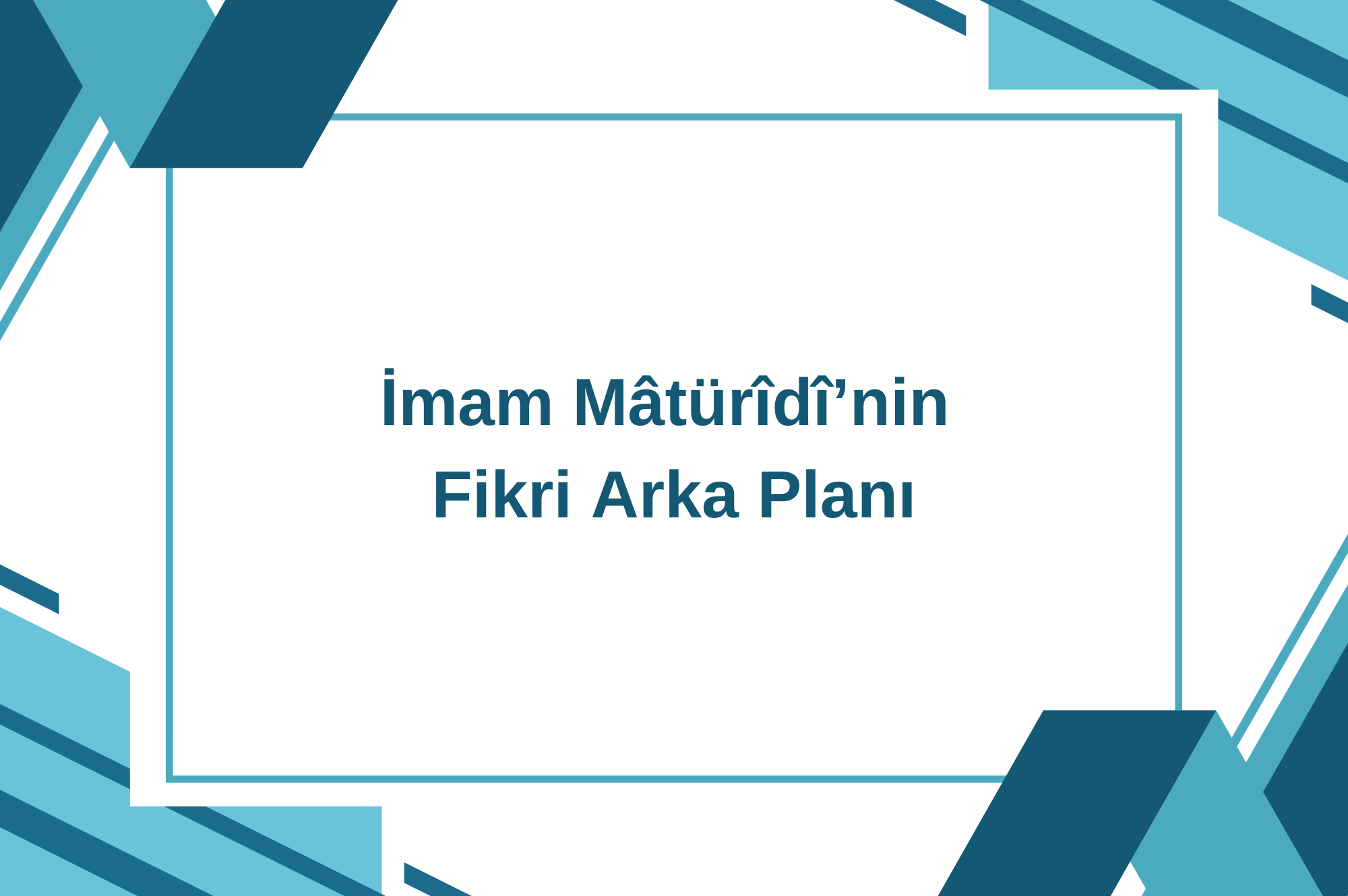 İmam Mâtürîdî’nin Fikri Arka Planı