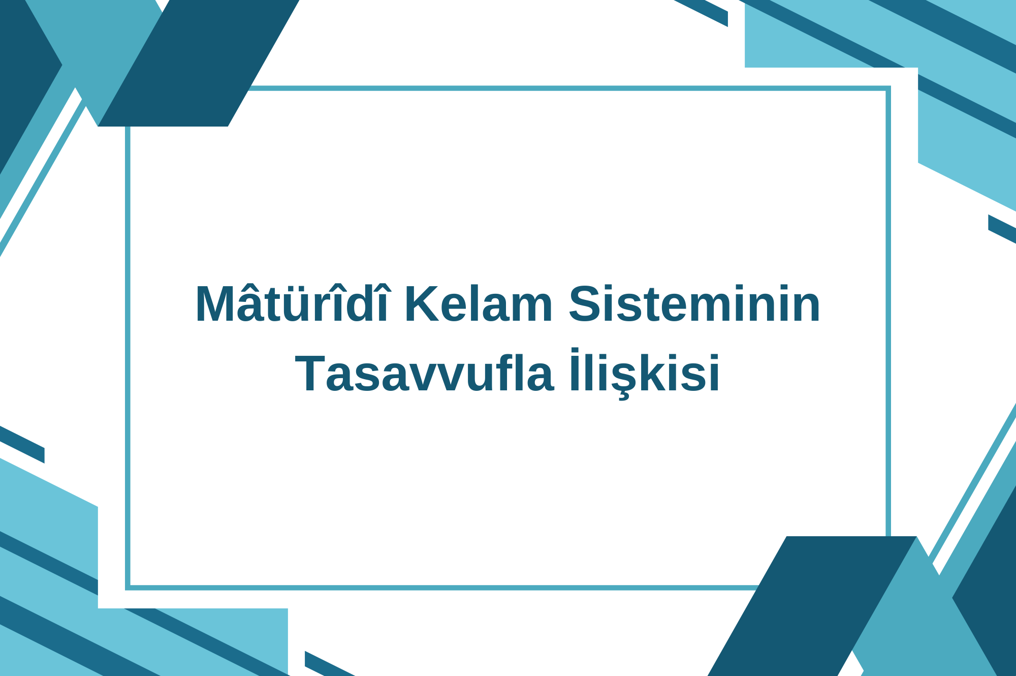 Hanefî-Mâtürîdî Kelam Sisteminin Tasavvufla İlişkisi