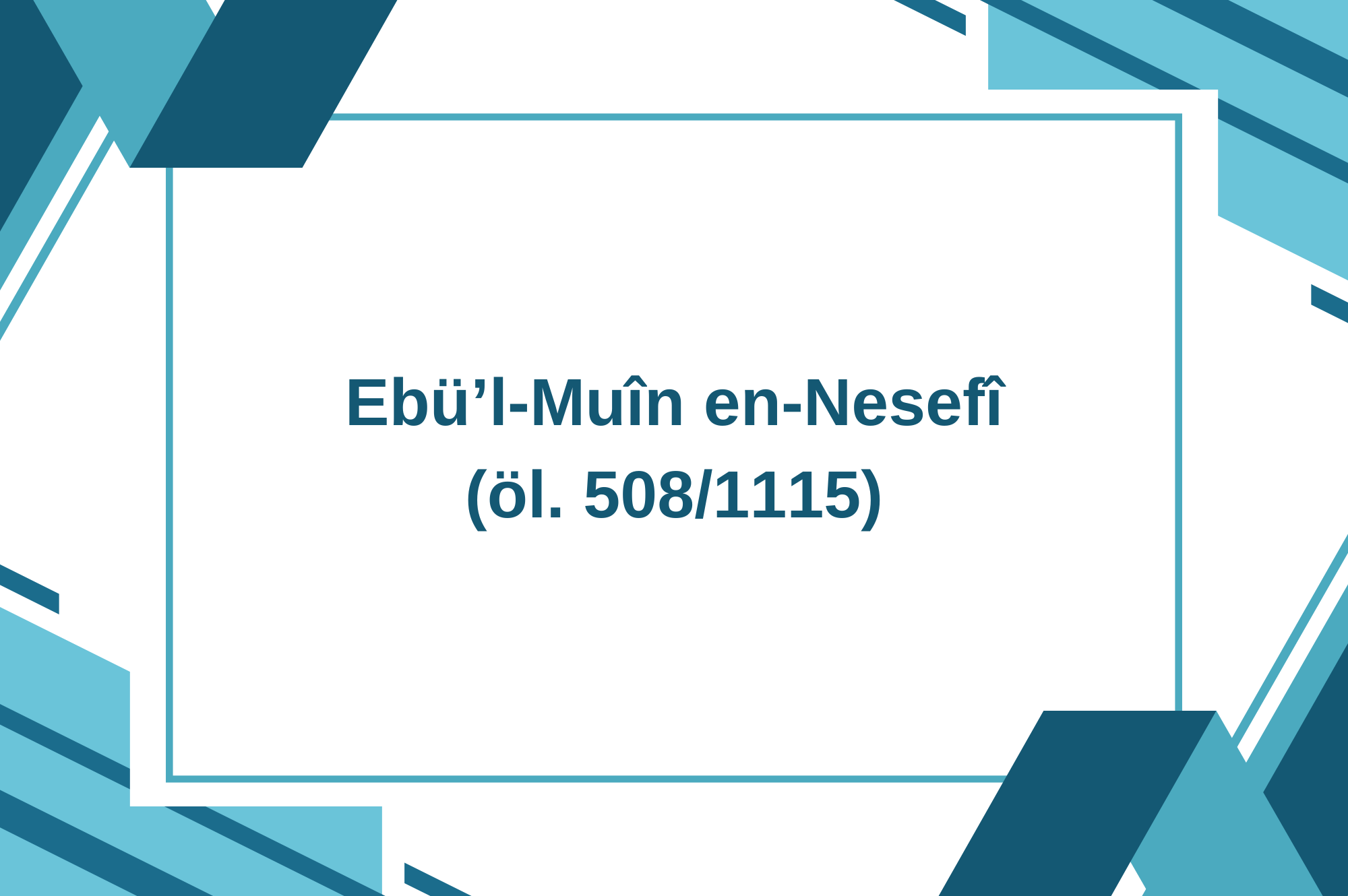 Ebü’l-Muîn en-Nesefî (öl. 508/1115)