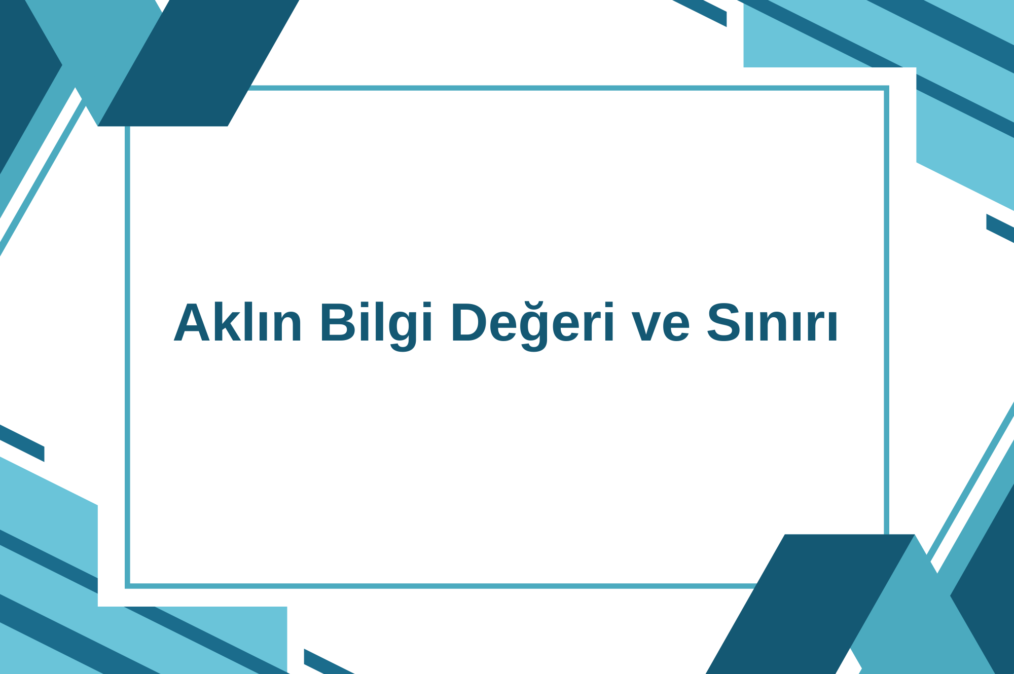 Aklın Bilgi Değeri ve Sınırı