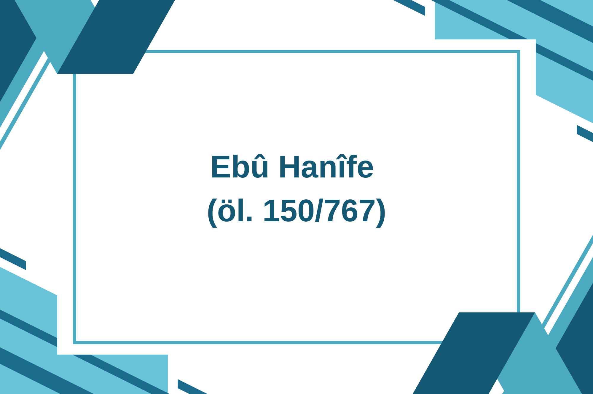 Ebû Hanîfe (öl. 150/767)