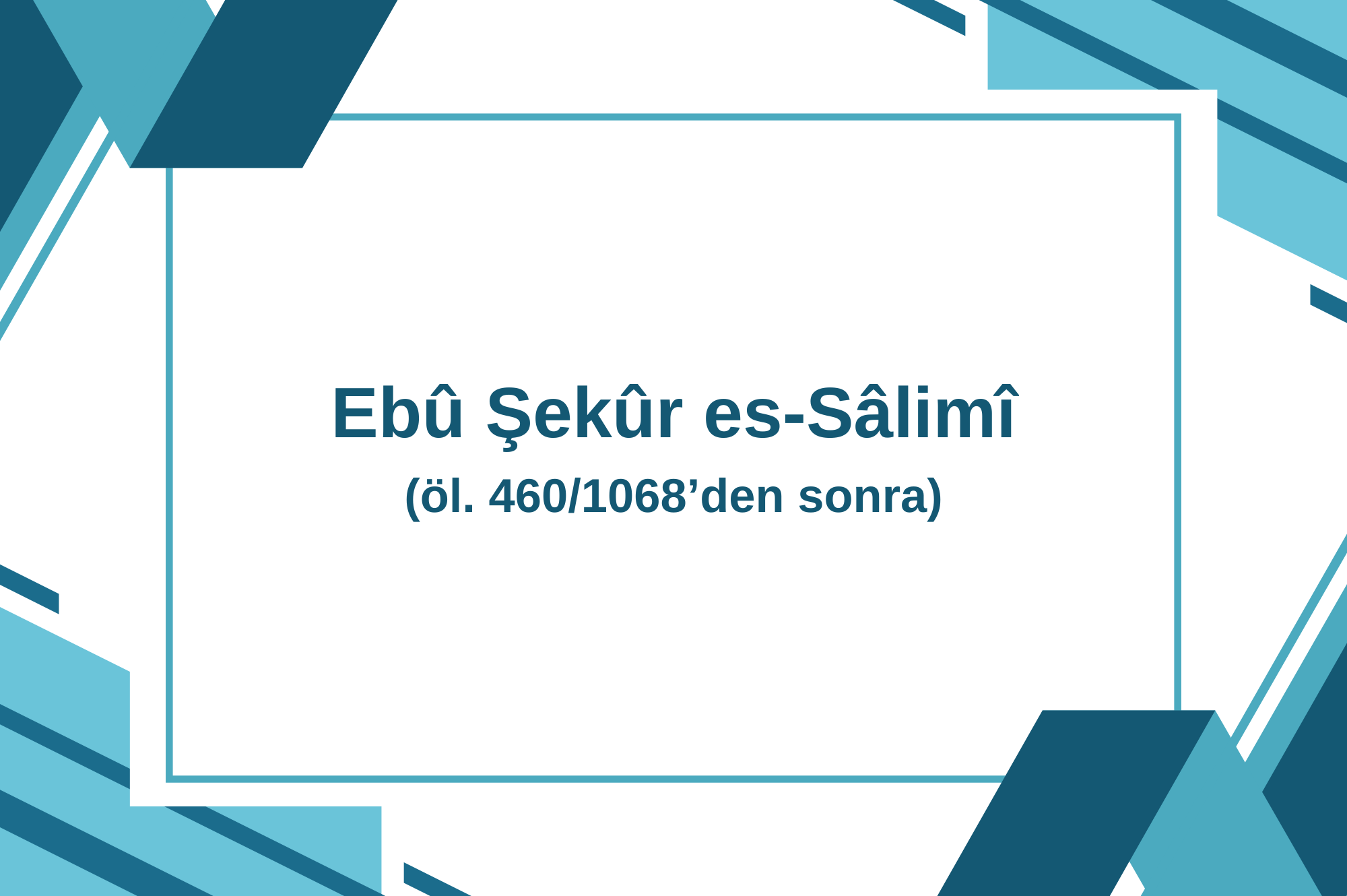 Ebû Şekûr es-Sâlimî (öl. 460/1068’den sonra)