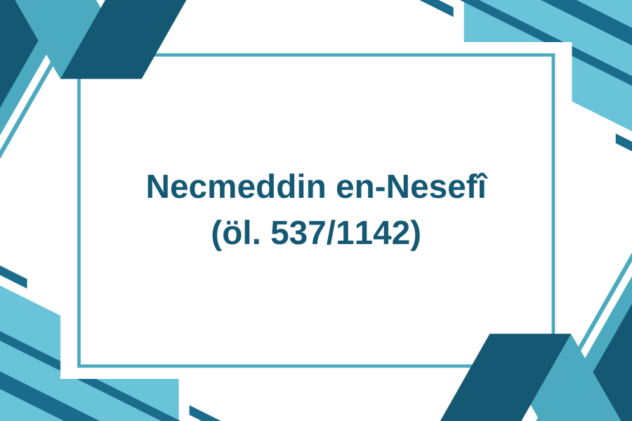 Necmeddin en-Nesefî (öl. 537/1142)