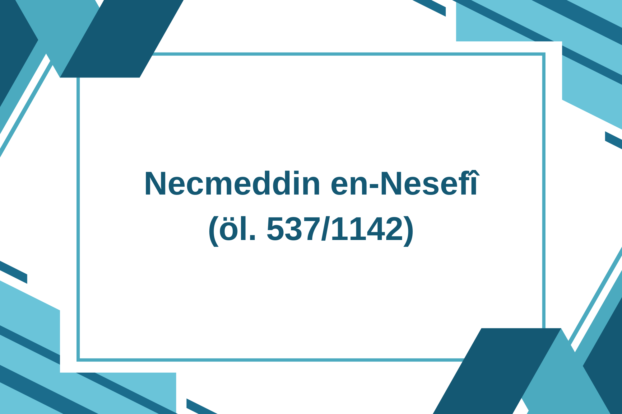 Necmeddin en-Nesefî (öl. 537/1142)