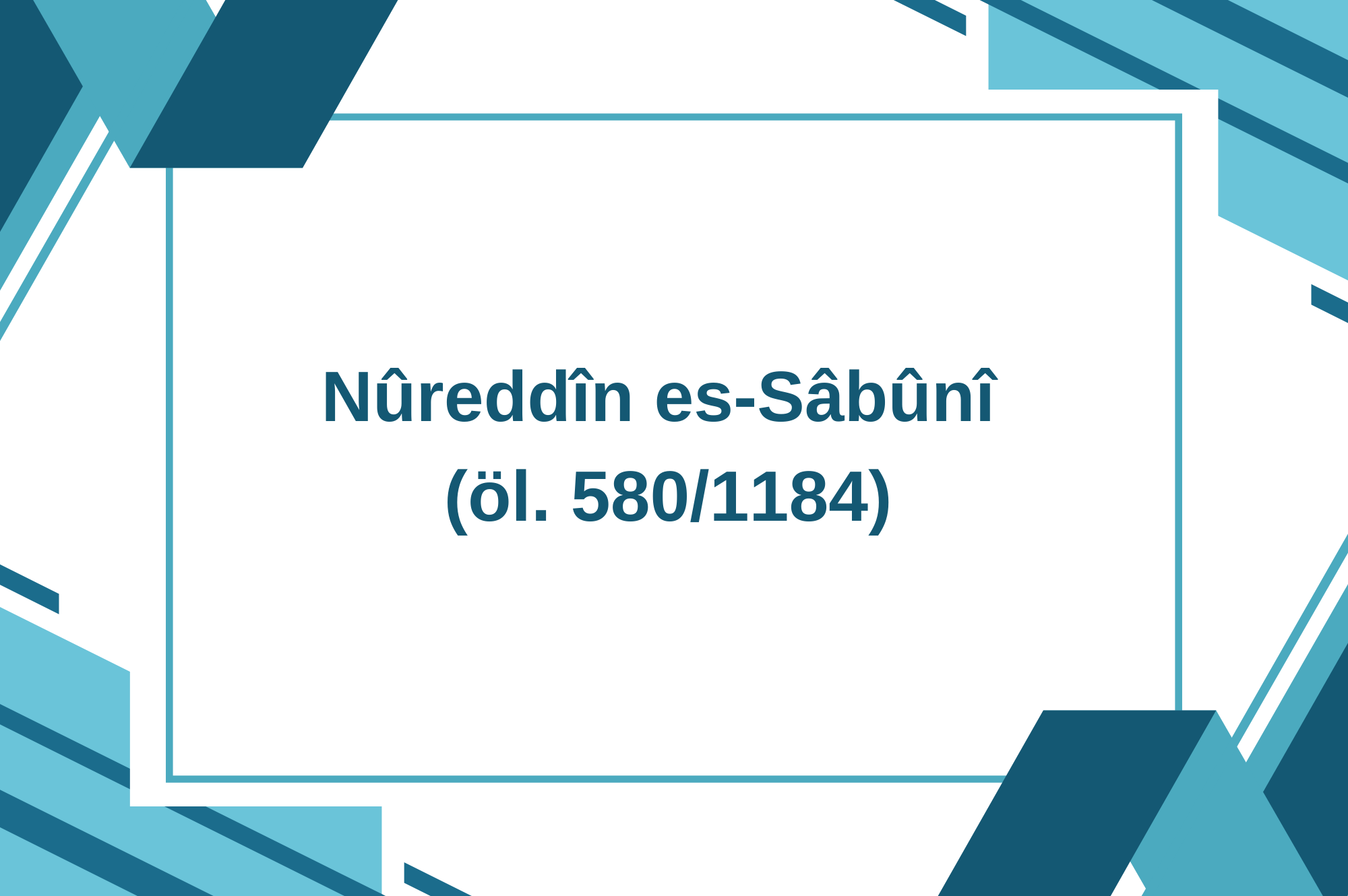 Nûreddîn es-Sâbûnî (öl. 580/1184)